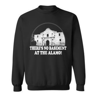 Theres No Basement At The Alamo Inside Joke Meme Sweatshirt | Mazezy
