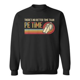 There's No Better Time Than PE Time Physical Education Sweatshirt | Mazezy