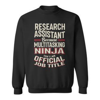 Research Assistant Multitasking Ninja Appreciation Sweatshirt | Mazezy
