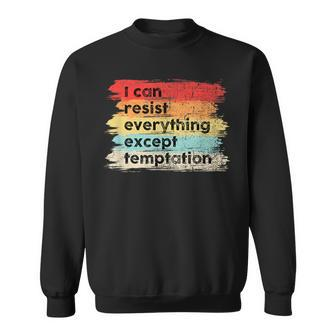 I Can Resist Everything Except Temptation Positive Quotes Sweatshirt | Mazezy
