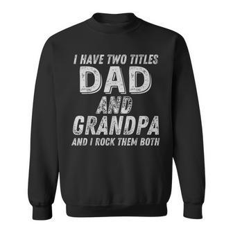 Retro Fathers Day I Have Two Titles Dad And Grandpa 2023 Sweatshirt - Seseable