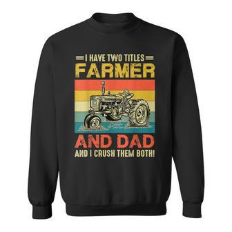 Retro I Have Two Titles Farmer And Dad Farming Fathers Day Sweatshirt | Mazezy