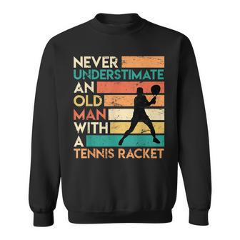 Retro Never Underestimate An Old Man Tennis Racket Old Man Funny Gifts Sweatshirt | Mazezy