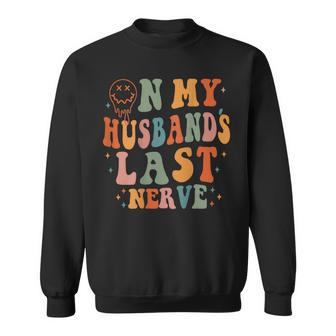 Retro On My Husbands Last Nerve Groovy On Back Sweatshirt | Mazezy