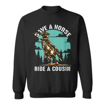 Retro Save A Horse Ride A Cousin Cowboy Cowgirl Riding Sweatshirt | Mazezy
