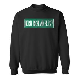 Retro Style North Richland Hills Tx Street Sign Sweatshirt | Mazezy