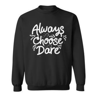 Retro Vintage Always Choose Dare Gift Design Idea Sweatshirt | Mazezy