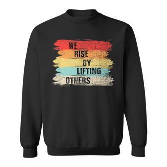 We Rise By Lifting Others Motivational Quotes Sweatshirt | Mazezy