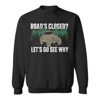 Roads Closed Lets Go See Why Four Wheeling Offroading Four Wheeling Funny Gifts Sweatshirt | Mazezy