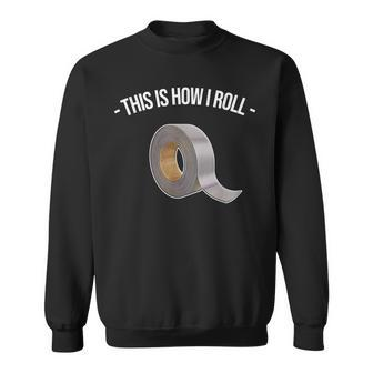 This Is How I Roll Handyman Craftsman Duct Tape Sweatshirt | Mazezy