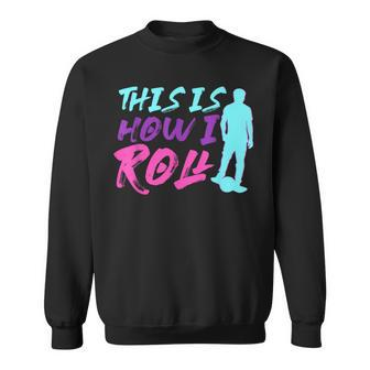 This Is How I Roll One Wheel Electric Skateboard Float Sweatshirt | Mazezy