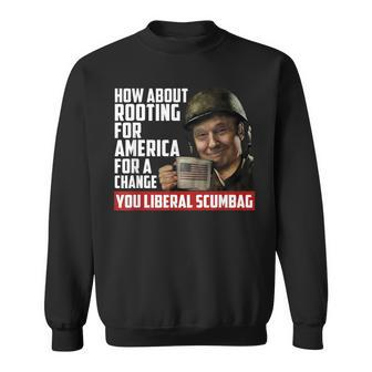 How About Rooting For America For Change Anti Liberal Trump Sweatshirt | Mazezy