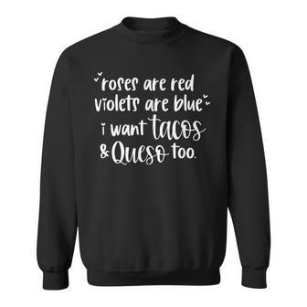 Roses Are Red Violets Are Blue I Want Tacos & Queso Too Sweatshirt | Mazezy