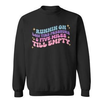 Running On Low Tire Pressure & Five Miles Till Emply Retro Running Funny Gifts Sweatshirt | Mazezy