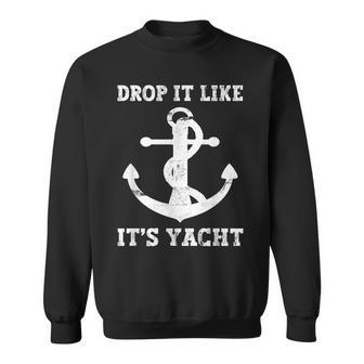 Sailing Sailor Drop It Like It's Yacht Sweatshirt - Seseable
