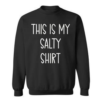 This Is My Salty Funny Handwritten Quote Sweatshirt - Seseable