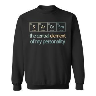 Sarcasm Central Element My Personality Periodic Table Joke Sweatshirt | Mazezy