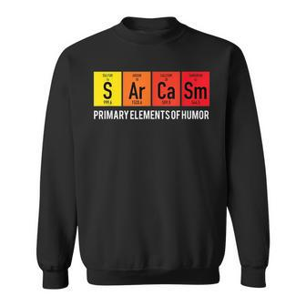 Sarcasm Primary Elements Of Humor Chemistry Science Sweatshirt | Mazezy