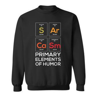 Sarcasm Primary Elements Of Humor Sarcasm Gift Sweatshirt | Mazezy