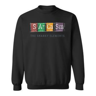 Sarcasm The Snarky Elements Science Chemistry Funny Chemist Sweatshirt | Mazezy