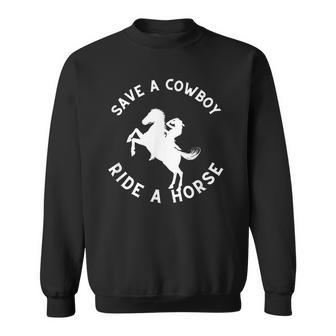 Save A Cowboy Ride A Horse | Funny Sassy Cowgirl Sweatshirt | Mazezy UK