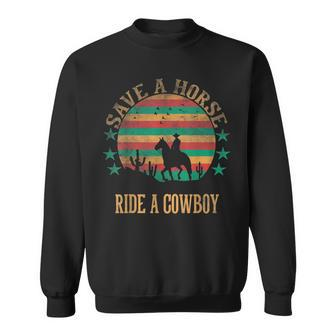 Save A Horse Ride A Cowboy Western Cowboy Cowgirl Horseback Sweatshirt | Mazezy DE