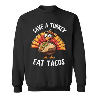 Save A Turkey Eat Tacos Mexican Thanksgiving Tacos Sweatshirt - Thegiftio UK