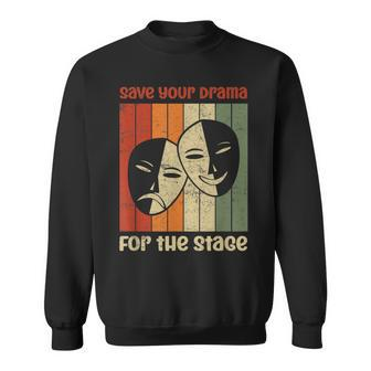 Save Your Drama For The Stage Musical Theatre Theater Sweatshirt | Mazezy
