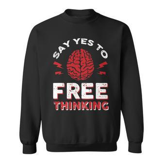 Say Yes To Free Thinking Sweatshirt | Mazezy