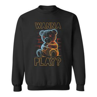 Scary Teddy Bear Toy Urban Style Wanna Play Teddy Bear Sweatshirt | Mazezy