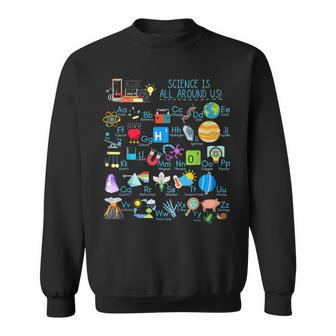 Science Is All Around Us Alphabet Abcs Physical Science Sweatshirt - Monsterry
