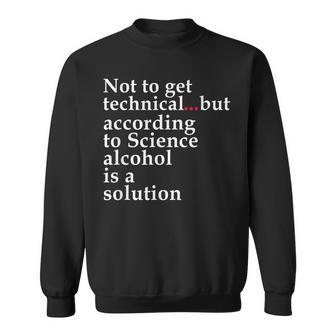 Science Says Alcohol Is Solution Funny Gift Drinking Sweatshirt | Mazezy