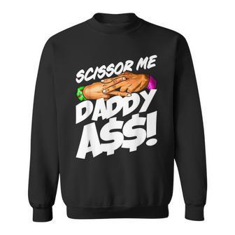 Scissor Me Daddy Ass Funny Fathers Day  Sweatshirt