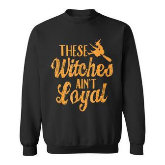Se Witches Aint Loyal T Happy Halloween Sweatshirt - Monsterry DE