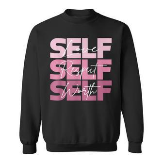 Self Love Self Respect Self Worth Positive Inspirational Sweatshirt - Seseable