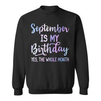 September Is My Birthday The Whole Month September Sweatshirt - Monsterry