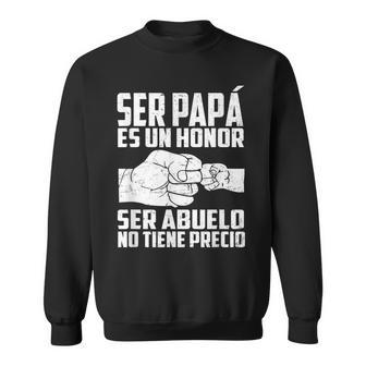 Ser Papa Es Un Honor Ser Abuelo No Tiene Precio Fathers Day Sweatshirt | Mazezy