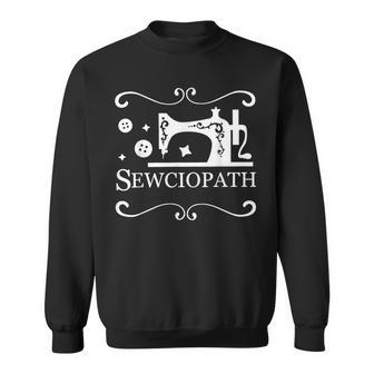 Sewciopath Sewing Accessories Sewer Quilter Quote Seamstress Sweatshirt | Mazezy