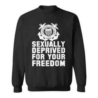 Sexually Deprived For Your Freedom Coast Guard Freedom Funny Gifts Sweatshirt | Mazezy