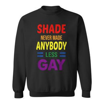 Shade Never Made Anybody Less Gay - Pride Lgbt Gift Sweatshirt | Mazezy