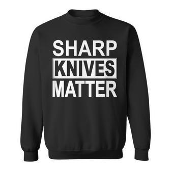 Sharp Knives Matter Sweatshirt | Mazezy