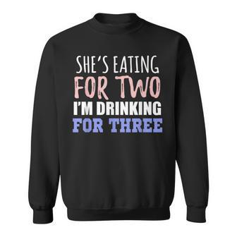 Shes Eating For Two Im Drinking For Three Funny Gift Sweatshirt | Mazezy