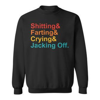 Shitting & Farting& Crying& Jacking Off Vintage Quote  Sweatshirt