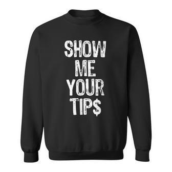 Show Me Your Tips Waitress Waiter Bartender Sweatshirt | Mazezy