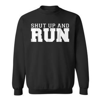 Shut Up And Run Funny Runners Running Running Funny Gifts Sweatshirt | Mazezy UK