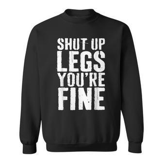 Shut Up Legs Youre Fine Cardio Runner Gift Sweatshirt | Mazezy UK