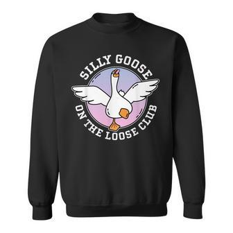 Silly Goose On The Loose Club Funny Cute Meme Sweatshirt | Mazezy