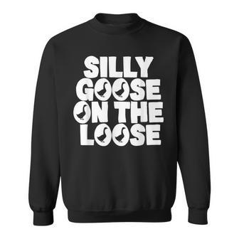 Silly Goose On The Loose Silliest Goose Goose Gifts Sweatshirt | Mazezy