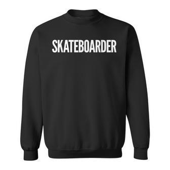 Skateboarder Job Title Work Uniform Costume Funny Sweatshirt | Mazezy