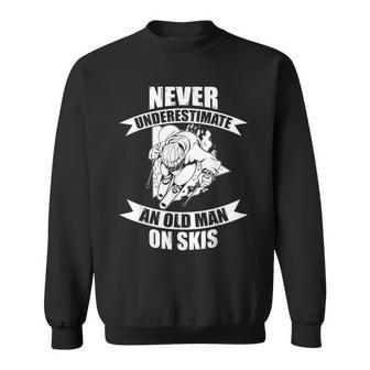 Skiing Funny Skier Never Underestimate An Old Man On Skis Gift For Mens Sweatshirt - Seseable